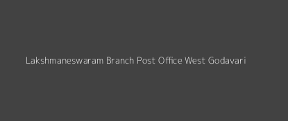 Lakshmaneswaram Post Office West Godavari Pin Code 534275