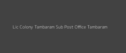 Lic Colony Tambaram Dak Ghar Tambaram Pincode 600 059