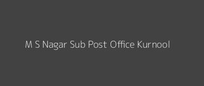 M. S. Nagar Post Office Kurnool Pin Code 518002