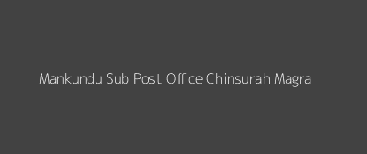 Mankundu Post Office Chinsurah - Magra Pin Code 712139