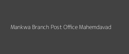 Mankwa Post Office Mahemdavad Pin Code 387130