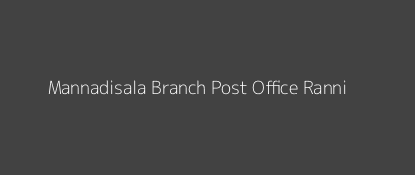 Mannadisala Post Office Ranni Pin Code 686511