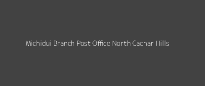 Michidui Post Office North Cachar Hills Pin Code 788819