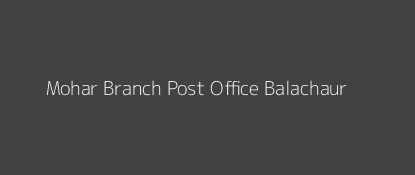 Mohar Post Office Balachaur Pin Code 144526