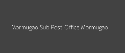 Mormugao Post Office Mormugao Pin Code 403803