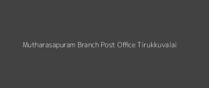 Mutharasapuram Post Office Tirukkuvalai Pin Code 610201