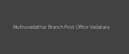 Muthuvadathur Post Office Vadakara Pin Code 673503