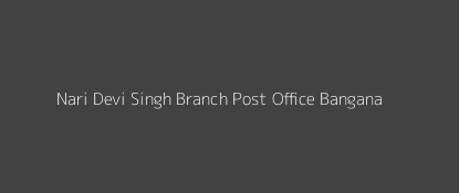 Nari Devi Singh Post Office Bangana Pin Code 174307