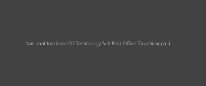 National Institute Of Technology Dak Ghar Tiruchirappalli Pincode 620 015