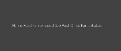 Nehru Road Post Office Farrukhabad Pin Code 209625