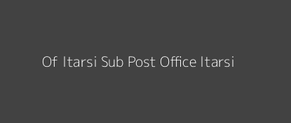 Of Itarsi Post Office Itarsi Pin Code 461446