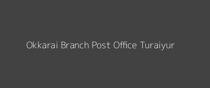 Okkarai Post Office Turaiyur Pin Code 621008