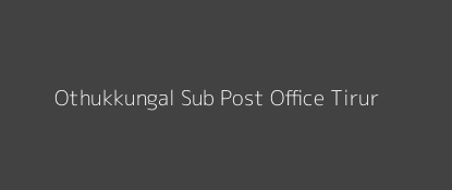 Othukkungal Post Office Tirur Pin Code 676528