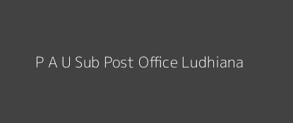 P. A. U. Post Office Ludhiana Pin Code 141004