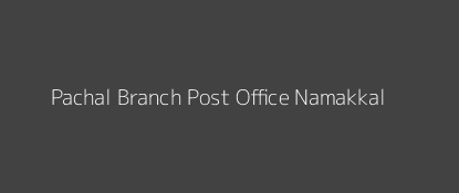 Pachal Post Office Namakkal Pin Code 637018