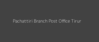 Pachattiri Post Office Tirur Pin Code 676105