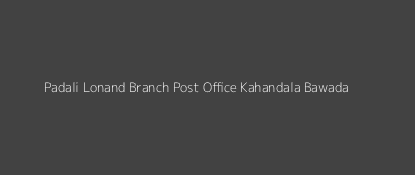 Padali Post Office Kahandala Bawada Pin Code 415521