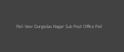 Pali Veer Durgadas Nagar Post Office Pali Pin Code 306401