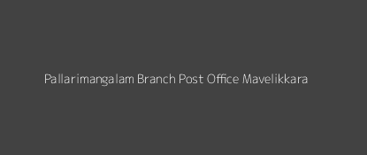 Pallarimangalam Post Office Mavelikkara Pin Code 690107