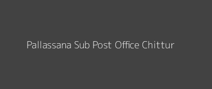 Pallassana Post Office Chittur Pin Code 678505