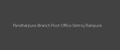 Pandharpura Post Office Detroj - Rampura Pin Code 382140