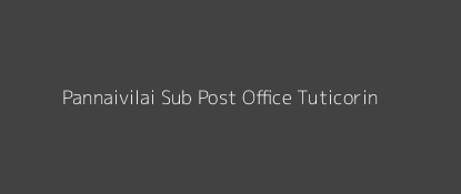 Pannaivilai Post Office Tuticorin Pin Code 628751