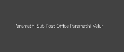 Paramathi Post Office Paramathi - Velur Pin Code 637207