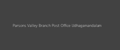 Parsons Valley Post Office Udhagamandalam Pin Code 643004