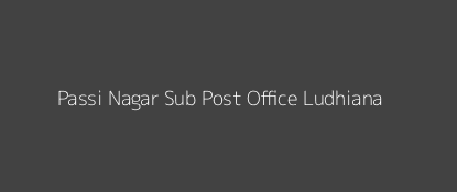 Passi Nagar Post Office Ludhiana Pin Code 141013