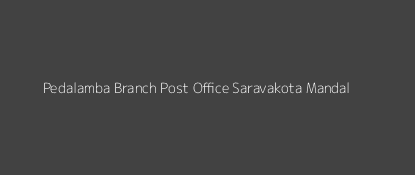 Pedalamba Post Office Saravakota Mandal Pin Code 532214