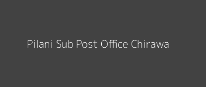 Pilani Post Office Chirawa Pin Code 333031