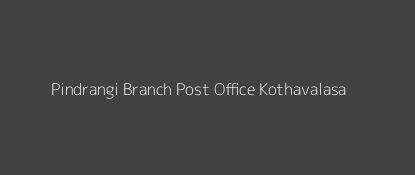 Pindrangi Post Office Kothavalasa Pin Code 535183