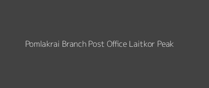 Pomlakrai Post Office Laitkor Peak Pin Code 793010