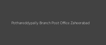 Pothareddypally Post Office Zaheerabad Pin Code 502210