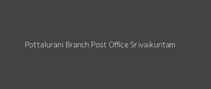 Pottalurani Post Office Srivaikuntam Pin Code 628851