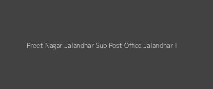 Preet Nagar Post Office Jalandhar - I Pin Code 144004