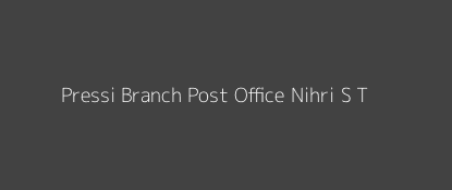 Pressi Post Office Nihri (S. T) Pin Code 175046