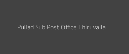 Pullad Post Office Thiruvalla Pin Code 689548