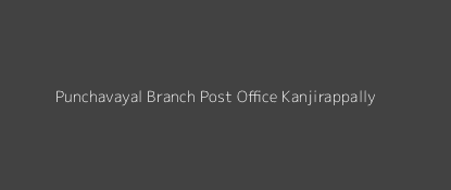 Punchavayal Post Office Kanjirappally Pin Code 686513