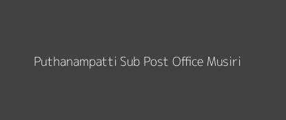 Puthanampatti Post Office Musiri Pin Code 621007