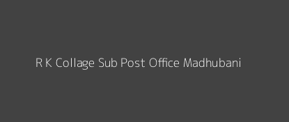 R. K. Collage Post Office Madhubani Pin Code 847215