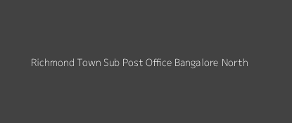 Richmond Town Post Office Bangalore North Pin Code 560025