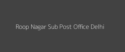 Roop Nagar Post Office Delhi Pin Code 110007