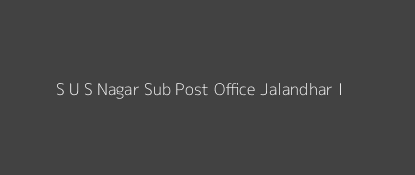 S U S Nagar Post Office Jalandhar - I Pin Code 144001