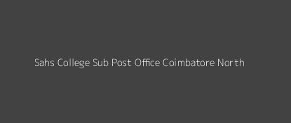 Sahs College Post Office Coimbatore North Pin Code 641043