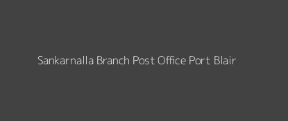 Sankarnalla Post Office Port Blair Pin Code 744210