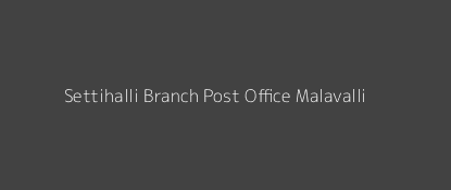 Settihalli Post Office Malavalli Pin Code 571430