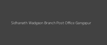 Sidhanath Wadgaon Post Office Gangapur Pin Code 423702