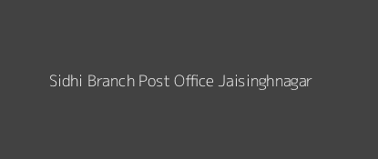 Sidhi Post Office Jaisinghnagar Pin Code 484771