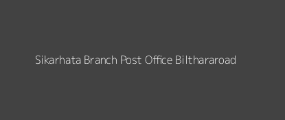 Sikarhata Post Office Bilthararoad Pin Code 221718